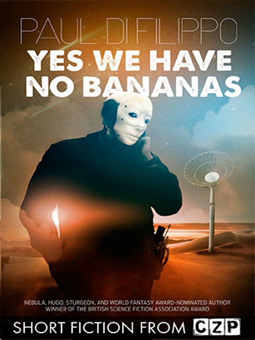 Title details for Yes, We Have No Bananas by Paul di Filippo - Available
